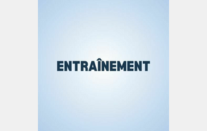 Entrainement - horaires à confirmer selon les sections